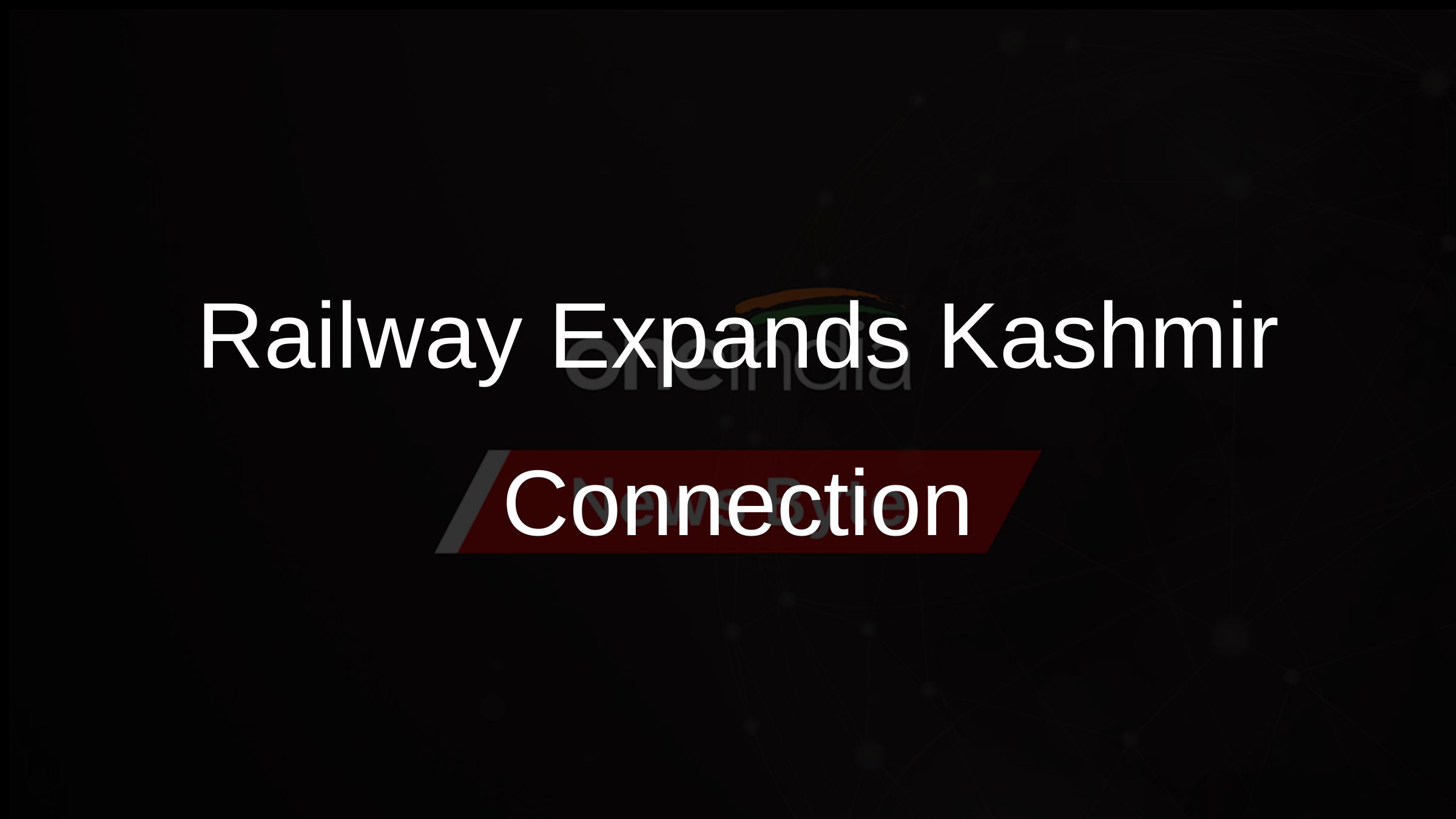 India's Railway Network Expands To Kashmir:  A Major Milestone