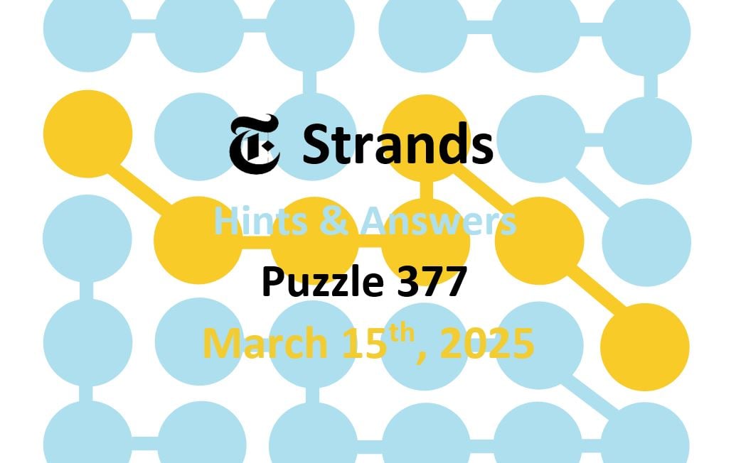 NYT Strands Game 377: Hints And Solutions For March 15 NYT Strands Game 377: Hints And Solutions For March 15